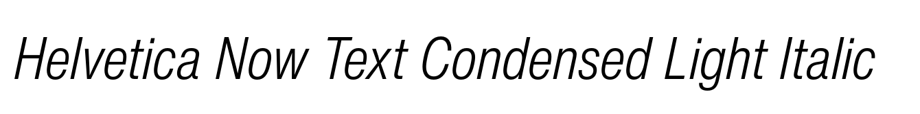 Helvetica Now Text Condensed Light Italic